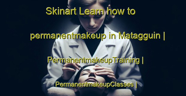Skinart Learn how to permanentmakeup in Matagguin | PermanentmakeupTraining | PermanentmakeupClasses | SkinartTraining-Philippines
